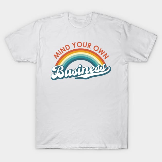 Mind Your Own Business Rainbow T-Shirt by KevinWillms1